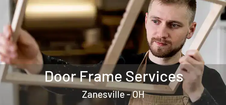 Door Frame Services Zanesville - OH
